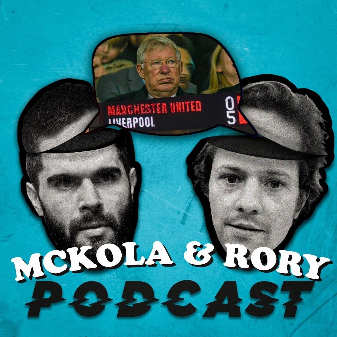10: Manchester United 0-5 Liverpool | Chelsea Top! | The McKola & Rory Podcast #10