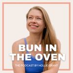 Bun in the Oven | The Podcast by Hollie Grant