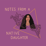 Notes From A Native Daughter
