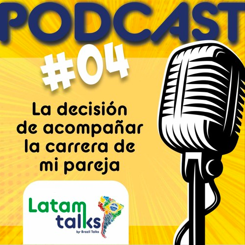 Brazil Talks | Network como fonte de aprendizado! / Latam Talks | Cast 04 |  La decisión de acompañar la carrera de mi pareja