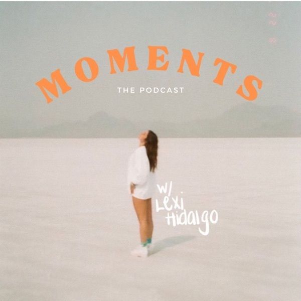 Moments Podcast:Lexi Hidalgo