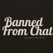 Banned from Chat