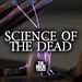 SCIENCE OF THE DEAD