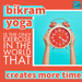 Bikram Yoga Creates More Time