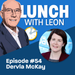 Lunch with Leon episode 54 - Dervla McKay sq