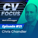 CV Focus episode 21 - Chris Chandler