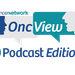 OncView Podcast Edition