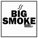 Big Smoke Music Weekly