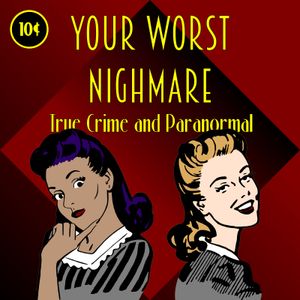 Your Worst Nightmare: True Crime and Paranormal