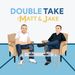 Double Take with Matt and Jake