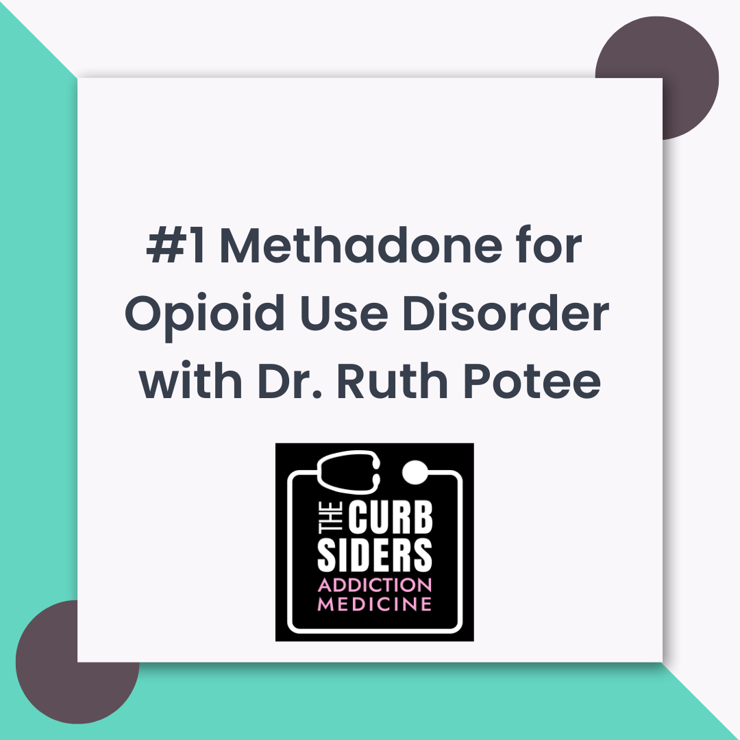 Addiction Medicine Series #1 Methadone for OUD w/Dr. Ruth Potee