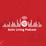 Activ Living Podcast - All About Healthy Living