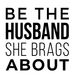 Be The Husband She Brags About