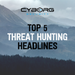 Top 5 Threat Hunting Headlines