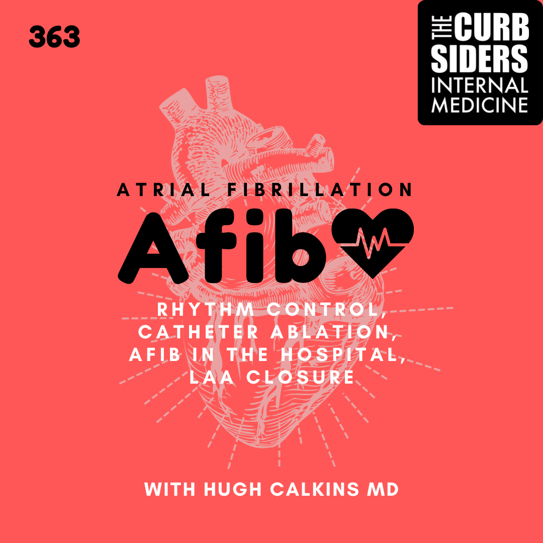 #363 Afib: Rhythm Control, Catheter Ablation, Afib in the hospital, and Left Atrial Appendage Closure
