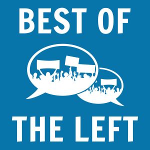 Best of the Left Podcast